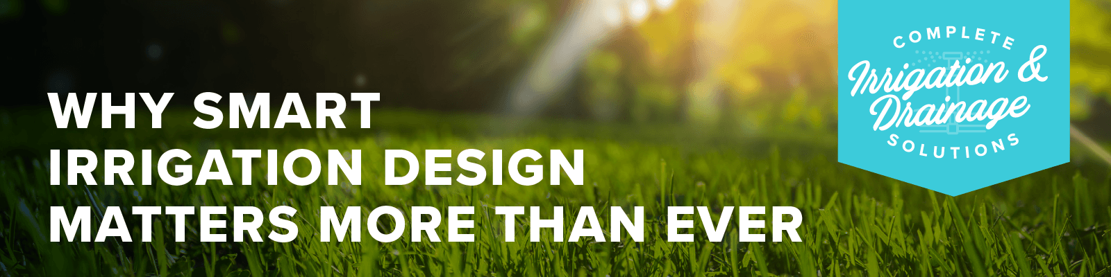 Why Smart Irrigation Design Matters More Than Ever