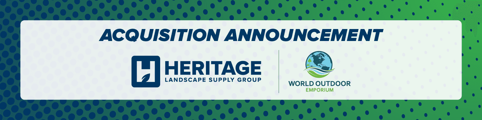 Heritage Landscape Supply Group announces expansion in St. Louis with the acquisition of World Outdoor Emporium